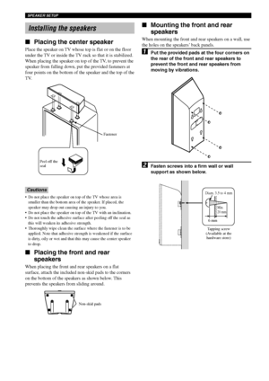 Page 1612
SPEAKER SETUP
Installing the speakers
Placing the center speaker
Place the speaker on TV whose top is flat or on the floor
under the TV or inside the TV rack so that it is stabilized.
When placing the speaker on top of the TV, to prevent the
speaker from falling down, put the provided fasteners at
four points on the bottom of the speaker and the top of the
TV.
Cautions
•Do not place the speaker on top of the TV whose area is
smaller than the bottom area of the speaker. If placed, the
speaker may drop...