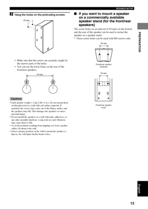 Page 1713
SPEAKER SETUP
PREPARATION
English
3Hang the holes on the protruding screws.
•Make sure that the screws are securely caught by
the narrow parts of the holes.
•You can use the lower holes on the rear of the
front/rear speakers.
Cautions
•Each speaker weighs 1.1 kg (2 lbs. 6 oz.). Do not mount them
on thin plywood or a wall with soft surface material. If
mounted, the screws may come out of the flimsy surface and
the speakers may fall. This damages the speakers or causes
personal injury.
•Do not install...