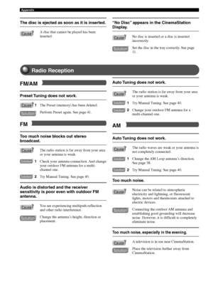 Page 104100
Appendix
The disc is ejected as soon as it is inserted.
A disc that cannot be played has been
inserted.
Radio Reception
Preset Tuning does not work.
1The Preset (memory) has been deleted.
Perform Preset again. See page 41.
Too much noise blocks out stereo
broadcast.
The radio station is far away from your area
or your antenna is weak.
1Check your antenna connection. And change
your outdoor FM antenna for a multi-
channel one.
2Try Manual Tuning. See page 40.
Audio is distorted and the receiver...