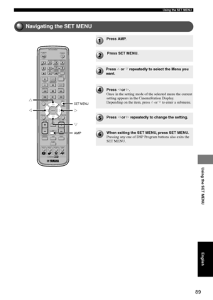 Page 9389
Using the SET MENU
Using the SET MENU
Navigating the SET MENU
TV
CH
CINEMA
CH
POWERPOWER
AUDIO
/DTSSELECT
NIGHTSW
TV CHTV INPUTSLEEPPRESET PRESET
A  B  C  D  E
CENTERSURR
SHIFT
STEREO MATRIX 6.1A-BREPEAT
ANGLESUBTITLE
DVR-S120 WB56650
ON SCREEN MENU
TESTRETURN
STATUS
TV VOLVOLUMEMUTE
AMP
DVD/CD
VCRVIDEO
TUNER
MOVIE MUSIC SPORTS GAME
SET MENU
ENTER
AMP
SET MENU
g h
gg
Press AMP.
Press SET MENU.
Press h or g repeatedly to select the Menu you
want.
Press q or w.
Once in the setting mode of the selected...