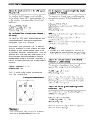 Page 9490
Using the SET MENU
Adjust the playback level of the LFE signal
(* LEF Level)
You can adjust the LFE channel output level while
playing a Dolby Digital or DTS signal. Adjust the LFE
level to match the performance of the Subwoofer and
headphones.
Submenu: SP LFE, HP LFE
Variable range (dB): -20 to 0 dB.
Default setting: 0 dB
L
CC
R
RLRR
Virtual Center Speaker Position
Set the dynamic range during Dolby Digital
playback (* D. Range)
You can select the dynamic range (spread between the
max. and min....