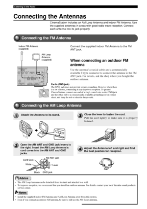 Page 4238
Listening to the Radio
Connecting the Antennas
CinemaStation includes an AM Loop Antenna and indoor FM Antenna. Use
the supplied antennas in areas with good radio wave reception. Connect
each antenna into its jack properly.
YPBPRCOMPONENT VIDEO(480p/480i)(DVD ONLY)MONITOROUT
IN OUT
DIGITAL AUDIO OPTICAL
SUBWOOFER
OUTSYSTEM
CONNECTOR75   
UNBAL
FM
ANT
GND
AM
ANT
• The AM Loop Antenna can be detached from its stand and attached to a wall.
• To improve reception, we recommend that you install an outdoor...