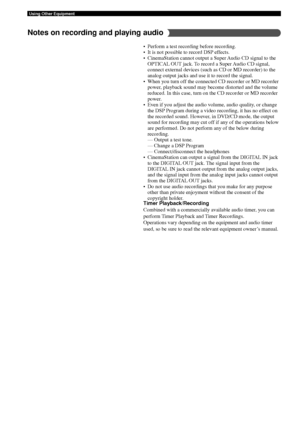Page 5652
Using Other Equipment
• Perform a test recording before recording.
• It is not possible to record DSP effects.
• CinemaStation cannot output a Super Audio CD signal to theOPTICAL OUT jack. To record a Super Audio CD signal,
connect external devices (such as CD or MD recorder) to the
analog output jacks and use it to record the signal.
• When you turn off the connected CD recorder or MD recorder power, playback sound may become distorted and the volume
reduced. In this case, turn on the CD recorder or...