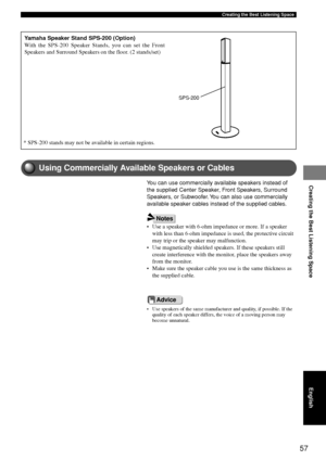 Page 6157
Creating the Best Listening Space
Creating the Best Listening Space
English
Yamaha Speaker Stand SPS-200 (Option)
With the SPS-200 Speaker Stands, you can set the Front
Speakers and Surround Speakers on the floor. (2 stands/set)
SPS-200
Using Commercially Available Speakers or Cables
• Use speakers of the same manufacturer and quality, if possible. If thequality of each speaker differs, the voice of a moving person may
become unnatural.
Advice
You can use commercially available speakers instead of
the...