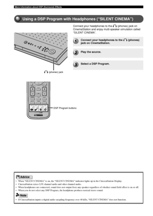 Page 7470
More Information about DSP (Surround) Effects
CINEMA
TESTRETURN
STATUSTV VOL VOLUMEMUTE
AMP
DVD/CD
VCRVIDEO 1
VIDEO 2
TUNER
MD/CD-R
MOVIE MUSIC SPORTS GAME
• When “SILENT CINEMA” is on, the “SILENT CINEMA” indicator lights up in the CinemaStation Display.
• CinemaStation mixes LFE channel audio and other channel audio.
• When headphones are connected, sound does not output from any speaker re\
gardless of whether sound field effect is on or off.
• When you do not select any DSP Program, the headphone...