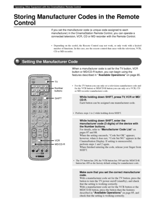 Page 8884
Operating Other Equipment with the CinemaStation Remote Control
Storing Manufacturer Codes in the Remote
Control
If you set the manufacturer code (a unique code assigned to each
manufacturer) in the CinemaStation Remote Control, you can operate a
connected television, VCR, CD or MD recorder with the Remote Control.
• Depending on the model, the Remote Control may not work, or only work wi\
th a limitednumber of functions. In this case, use the remote control that came with\
 the television, VCR,
CD or...