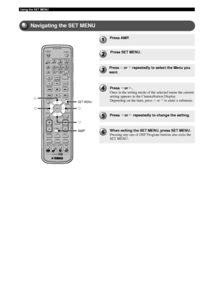 Page 9490
Using the SET MENU
Navigating the SET MENU
TV
CH
CINEMA
CH
POWERPOWER
AUDIO
/DTSSELECT
NIGHTSW
TV CHTV INPUTSLEEPPRESET PRESET
A  B  C  D  E
CENTERSURR
SHIFT
STEREO
MATRIX 6.1A-BREPEAT
ANGLESUBTITLE
DVR-S200 WB56620
ON SCREEN MENU
TESTRETURN
STATUS
TV VOL VOLUMEMUTE
AMP
DVD/CD
VCRVIDEO 1
VIDEO 2
TUNER
MD/CD-R
MOVIE MUSIC SPORTS GAME
SET MENU
ENTER
AMP
SET MENU
g
h
gg
Press AMP.
Press SET MENU.
Press  h or  g repeatedly to select the Menu you
want.
Press  q or  w.
Once in the setting mode of the...