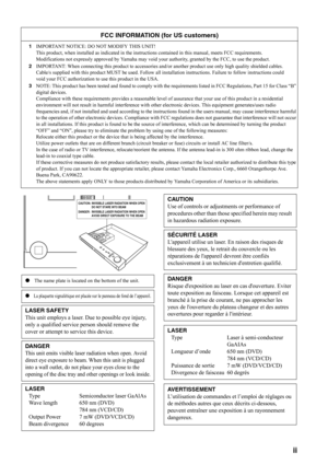 Page 4IMPORTANT SAFETY INSTRUCTIONS
ii
FCC INFORMATION (for US customers)
1IMPORTANT NOTICE: DO NOT MODIFY THIS UNIT!
This product, when installed as indicated in the instructions contained in this manual, meets FCC requirements. 
Modifications not expressly approved by Yamaha may void your authority, granted by the FCC, to use the product.
2IMPORTANT: When connecting this product to accessories and/or another product use only high quality shielded cables. 
Cable/s supplied with this product MUST be used....