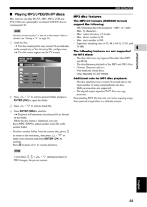 Page 38DISC OPERATION
33
OPERATIONS
4
English
■Playing MP3/JPEG/DivX® discs
This receiver can play DivX®, MP3, JPEG, VCD and 
SVCD files on a personally recorded CD-R/RW disc or 
commercial CD.
You have to turn on your TV and set to the correct Video In 
channel (see “Setting a TV” on page 24).
1Load the disc.
→ The disc reading time may exceed 30 seconds due 
to the complexity of the directory/file configuration. 
→ The disc menu appears on the TV screen.
2Press  /  to select a desired folder and press 
ENTER...