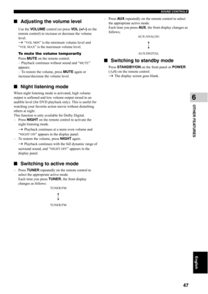 Page 52SOUND CONTROLS
47
OTHER FEATURES
6
English
■Adjusting the volume level
Use the VO LU M E control (or press VO L ( +/ – ) on the 
remote control) to increase or decrease the volume 
level.
→ “VOL MIN” is the minimum volume level and 
“
VOL MAX” is the maximum volume level.
To mute the volume temporarily
Press MUTE on the remote control.
–
 Playback continues without sound and “MUTE” 
appears.
–
 To restore the volume, press MUTE again or 
increase/decrease the volume level.
■Night listening mode
When...