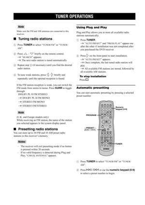 Page 49TUNER OPERATIONS
44
Make sure the FM and AM antennas are connected to this 
receiver.
■Tuning radio stations
1Press TUNER to select “TUNER/FM” or “TUNER/
AM
”.
2Press   /   briefly on the remote control.
→ “SEARCH” appears.
→ The next radio station is tuned automatically.
3Repeat step 2 (if necessary) until you find the desired 
radio station.
4To tune weak stations, press  /   briefly and 
repeatedly until the optimal reception is found.
If the FM station reception is weak, you can switch the 
FM mode...