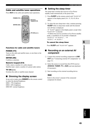 Page 54OTHER FUNCTIONS
49
OTHER FEATURES
6
English
Cable and satellite tuner operations
Press AUX for the cable and satellite tuner operations.
Functions for cable and satellite tuners
POWER (TV)
Turns on the cable and satellite tuner, or sets them to the 
standby mode.
ENTER (OK)
Confirms a selection.
Numeric keypad (0-9)
Cable: enters a number of a cable channel.
Satellite tuner: enters a number of a preset radio station.
TV CH (+/–)
Switches the cable or satellite tuner channel.
■Dimming the display screen...