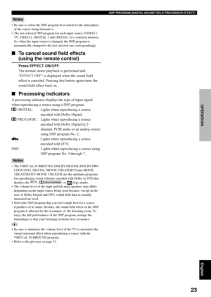 Page 2723
English
OPERATION
Notes
•Be sure to select the DSP program best suited for the atmosphere
of the source being listened to.
•The last selected DSP program for each input source (VIDEO 1,
TV, VIDEO 2, DIGITAL 1 and DIGITAL 2) is stored in memory.
So, when the input source is changed, the DSP program is
automatically changed to the last selected one correspondingly.
To cancel sound field effects
(using the remote control)
Press EFFECT ON/OFF.
The normal stereo playback is performed and
“EFFECT OFF” is...