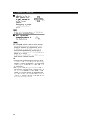 Page 2622
ADJUSTING SPEAKER OUTPUT LEVELS
4Adjust the level of the
effect speakers using j / i
so that it matches the
level of the main
speakers.
While adjusting, the test tone
is heard from the selected
speaker.
Note
•To adjust the level of the main speakers, use VOLUME knob
(or VOLUME +/– on the remote control).
5When adjustment is
complete, press TEST to
stop the test tone.
Notes
•If “1A CENTER” on the SET MENU is set to NON and the
center speaker is not connected, the center channel sound is
automatically...
