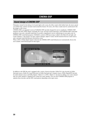 Page 3430
CINEMA-DSP
Sound design of CINEMA-DSP
Filmmakers intend for the dialog to be located right on the screen, the effect sound a little farther back, the music spread
even farther back, and the surround sound around the listener. Of course, all of these sounds must be synchronized with
the images on the screen.
CINEMA-DSP is an upgraded version of YAMAHA DSP specially designed for movie soundtracks. CINEMA-DSP
integrates the DTS, Dolby Digital, and Dolby Pro Logic surround sound technologies with YAMAHA...