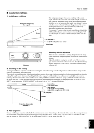 Page 13E-7
English
INSTALLATION
2.Mounting on the ceiling
A ceiling mount bracket (optional) is needed for mounting this unit on the ceiling. Consult with your local authorized dealer or any reliable
contractor to mount this unit on the ceiling.
The vertically reversed illustration of the screen installation position shown page 6 helps determine how far the screen should be set from the
ceiling. The height can be determined by adding [H] described on page 6 and the height of the ceiling mount bracket [C] as...