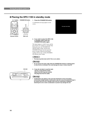 Page 1814
1. Press the STANDBY/ON button.
A confirmation message appears on the
screen.
Placing the DPX-1100 in standby mode
3. If you do not plan to use the main
unit for a long period of time,
attach the lens cap and remove
the plug from the AC outlet.
Warning
•Condensation may appear on the unit if the temperature of the surrounding
environment changes quickly. Condensation may also cause the projected image to
be cloudy. Place the unit in standby mode until the condensation disappears.
Switching the unit...