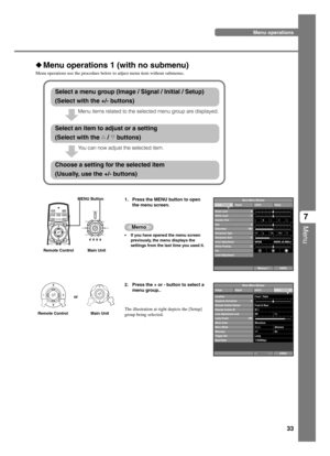 Page 3733
Menu
7
Menu operations
Menu operations 1 (with no submenu)
Menu operations use the procedure below to adjust menu item without submenus.
1. Press the MENU button to open
the menu screen.
Memo
•If you have opened the menu screen
previously, the menu displays the
settings from the last time you used it.
2. Press the + or - button to select a
menu group..
The illustration at right depicts the [Setup]
group being selected.
Menu items related to the selected menu group are displayed.
You can now adjust...