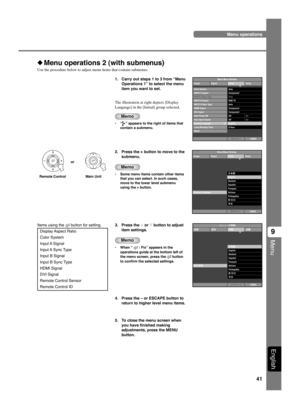 Page 4541
Menu
9
English
Menu operations
◆Menu operations 2 (with submenus)
Use the procedure below to adjust menu items that contain submenus.
1. Carry out steps 1 to 3 from “MenuOperations 1” to select the menu
item you want to set.
The illustration at right depicts [Display
Language] in the [Initial] group selected.
Memo
•“” appears to the right of items that
contain a submenu.
Remote Control Main Unit or
Color System
VIDEO
INPUT A SignalINPUT A Sync TypeINPUT B SignalINPUT B Sync Type
Auto Power OffAuto...