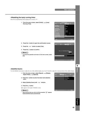 Page 4945
Menu
9
English

Reset the [Lamp Running Time] displayed on screen to “0”.
VIDEO
Special Image Signal Initial SetupMove Menu Window
Memory 1 Cinema Zoom
Cinema Squeeze
14:9 ZoomSubtitle Zoom
+ : Enter

Use the [Subtitle Area] menu to adjust the size of the subtitle display area. Use [V Scroll] to adjust the vertical position of the subtitle display.
1.  From the menu screen, select [Signal] 
 [Display
Aspect Ratio] 
 [Special].
2.  Press the + button to enter the lower level selection
menu.
3.  Select...