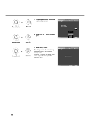 Page 5652
5. Press the + button to display the
confirmation screen.
Remote ControlMain Unit or
Memory 6VIDEOMemory 5Memory 4Memory 3Memory 2Memory 1
: Fix
Image Signal Initial SetupMove Menu Window
Copy the Memory?
Press to confirm.
Ye sNo
6. Press the h or g button to select
[Yes] .
Remote ControlMain Unit or
Memory 1VIDEO: Fix
Image Signal Initial SetupMove Menu Window
Copying to Memory 3 ...7. Press the  button.
The settings stored in the source memory
number are copied to the destination
memory number.
If...