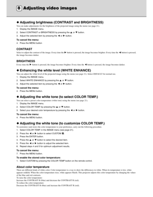 Page 28Downloaded from www.Manualslib.com manuals search engine 24
◆Adjusting brightness (C ONTRAST and BRIGHTNESS)
You can make adjustments for the brightness of  the projected image using the menu (see page 21).
1. Display the IMAGE menu.
2. Select CONTRAST or  BRIGHTNESS by pressing the   or   button.
3. Adjust the selected item by pressing the   or   button.
To cancel the menu:
4. Press the MENU button
CONTRAST
Select to adjust the contrast of the image. Every time the   button is pressed, the image becomes...