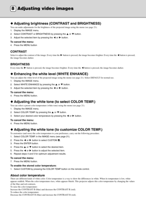 Page 2824
◆Adjusting brightness (C ONTRAST and BRIGHTNESS)
You can make adjustments for the brightness of  the projected image using the menu (see page 21).
1. Display the IMAGE menu.
2. Select CONTRAST or  BRIGHTNESS by pressing the   or   button.
3. Adjust the selected item by pressing the   or   button.
To cancel the menu:
4. Press the MENU button
CONTRAST
Select to adjust the contrast of the image. Every time the   button is pressed, the image becomes brighter. Every time the   butt on is pressed, 
the...