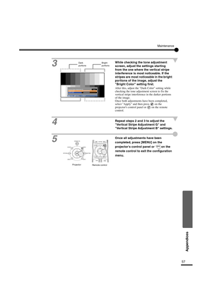 Page 6057
Appendices
Maintenance
3
While checking the tone adjustment 
screen, adjust the settings starting 
from the one where the vertical stripe 
interference is most noticeable. If the 
stripes are most noticeable in the bright 
portions of the image, adjust the 
Bright Color setting first.
After this, adjust the Dark Color setting while 
checking the tone adjustment screen to fix the 
vertical stripe interference in the darker portions 
of the image.
Once both adjustments have been completed, 
select Apply...