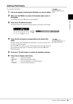 Page 33Tyros5  Owner’s Manual33
Basic Operations
Deleting Files/Folders
You can delete files/folders.
1Call up the display containing the file/folder you want to delete.
2Make sure that MENU 2 is shown at the bottom right corner of 
the display. 
As necessary, press the [8] button to call up MENU 2.
3Press the [5 ] (DELETE) button.
The pop-up window for the Delete operat ion appears at the bottom of the display.
4Press the [A]–[J] buttons corresponding to the desired file/ 
folder.
Pressing a button selects...