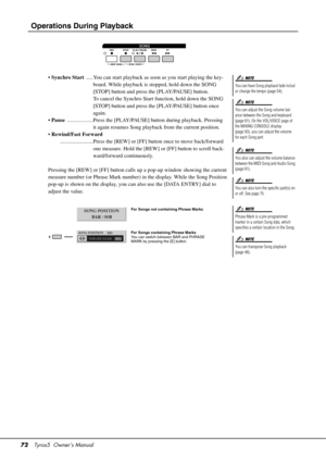 Page 7272Tyros5  Owner’s Manual
Operations During Playback
• Synchro Start   .....You can start playback as  soon as you start playing the key-
board. While playback is stopped, hold down the SONG 
[STOP] button and press the [PLAY/PAUSE] button. 
To cancel the Synchro Start function, hold down the SONG 
[STOP] button and press the [PLAY/PAUSE] button once 
again.
•  Pause   ...................Press the [PLAY/PAUS E] button during playback. Pressing 
it again resumes Song playback from the current position.
•...