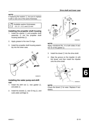 Page 11369M3E116-14
1
2
3
4
5
6
7
8
9
NOTE:
If replacing the washer 1
, be sure to replace
it with a new one of the same thickness.
Installing the propeller shaft housing
1. Install the washer 1
 and propeller shaft
assembly 2
 into the propeller shaft
housing assembly 3
. 
2. Apply grease to the new O-rings.
3. Install the propeller shaft housing assem-
bly into the lower case.
Installing the water pump and shift 
rod
1. Install the shift rod 1
, new gasket 2
,
and plate 3
.
2. Install the dowels 4
, new O-ring...