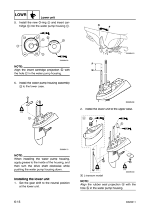 Page 114LOWRLower unit
6-1569M3E11
5. Install the new O-ring 9
 and insert car-
tridge 0
 into the water pump housing A
.
NOTE:
Align the insert cartridge projection b
 with
the hole c
 in the water pump housing.
6. Install the water pump housing assembly
B
 to the lower case.
NOTE:
When installing the water pump housing,
apply grease to the inside of the housing, and
then turn the drive shaft clockwise while
pushing the water pump housing down.
Installing the lower unit
1. Set the gear shift to the neutral...