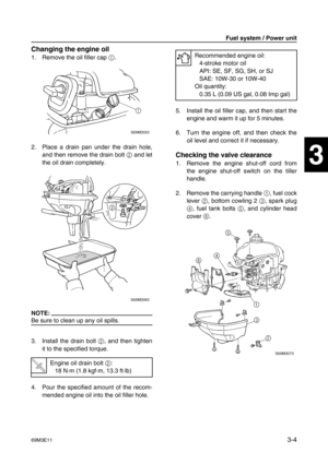 Page 3969M3E113-4
1
2
3
4
5
6
7
8
9
Changing the engine oil
1. Remove the oil filler cap 1
.
2. Place a drain pan under the drain hole,
and then remove the drain bolt 2
 and let
the oil drain completely.
NOTE:
Be sure to clean up any oil spills.
3. Install the drain bolt 2
, and then tighten
it to the specified torque.
4. Pour the specified amount of the recom-
mended engine oil into the oil filler hole.5. Install the oil filler cap, and then start the
engine and warm it up for 5 minutes.
6. Turn the engine...