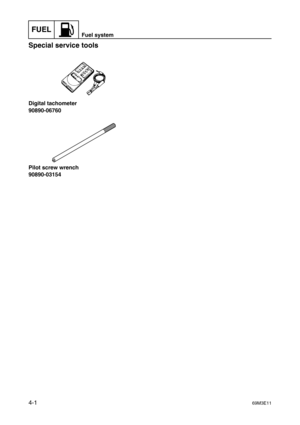 Page 50FUELFuel system
4-169M3E11
Special service tools4
Digital tachometer
90890-06760
Pilot screw wrench
90890-03154 