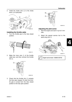 Page 5969M3E114-10
1
2
3
4
5
6
7
8
9
2. Install the choke wire 4
 to the choke
lever 5
 of carburetor.
Installing the throttle cable
1. Turn the throttle grip to the fully closed
position.
2. Make the inner wire 1
 of the throttle
cable taut, and then connect the throttle
link 2
.
3. Check that the throttle link 2
 contacts
the fully open stopper a
 when the throt-
tle grip is turned from the fully closed
position to the fully open position.
Adjusting the pilot screw
1. Start the engine and warm it up for 5...