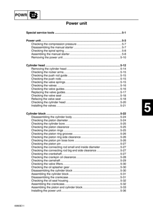 Page 6169M3E11
POWR
1
2
3
4
5
6
7
8
9
Power unit
Special service tools ..................................................................................... 5-1
Power unit ....................................................................................................... 5-3
Checking the compression pressure ......................................................... 5-7
Disassembling the manual starter ............................................................. 5-7
Checking the spiral spring...