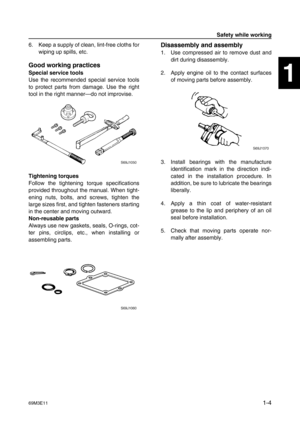 Page 969M3E111-4
1
2
3
4
5
6
7
8
9
6. Keep a supply of clean, lint-free cloths for
wiping up spills, etc.
Good working practices
Special service tools
Use the recommended special service tools
to protect parts from damage. Use the right
tool in the right manner—do not improvise.
Tightening torques
Follow the tightening torque specifications
provided throughout the manual. When tight-
ening nuts, bolts, and screws, tighten the
large sizes first, and tighten fasteners starting
in the center and moving outward....