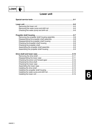 Page 9969M3E11
LOWR
1
2
3
4
5
6
7
8
9
Lower unit
Special service tools ..................................................................................... 6-1
Lower unit ....................................................................................................... 6-2
Removing the lower unit ............................................................................ 6-5
Removing the water pump and shift rod .................................................... 6-5
Checking the water pump and shift...