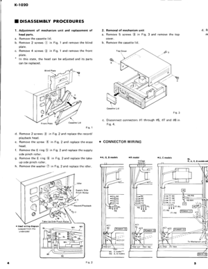 Page 5K-ro2()
I DISASSEMBLY PR,OCEDURES
1. Adjustment of mechanism unit and replacement of
head parts.
a. Remove the cassette lid.
b. Remove 2 screws O in f ig. l and remove the blind
Plate.
c. Remove 4 screws @ in Fig. 1 and remove the front
pl ate.* In this state, the head can be adjusted and its parts
can be replaced.
Fis. 1
d. Remove 2 screws O in Fig. 2 and replace the record/
playback head.
e. Remove the screw @ in f ig. 2 and replace the erase
head.
f. Remove the E ring @ in f ig. 2 and replace the...