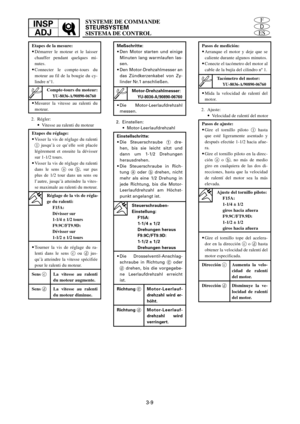 Page 129ES
D
FINSP
ADJSYSTEME DE COMMANDE
STEURSYSTEM
SISTEMA DE CONTROL
3-9
Einstellschritte:
9Die Steuerschraube 1dre-
hen, bis sie leicht sitzt und
dann um 1-1/2 Drehungen
herausdrehen.
9Die Steuerschraube in Rich-
tung aoder bdrehen, nicht
mehr als eine 1/2 Drehung in
jede Richtung, bis die Motor-
Leerlaufdrehzahl am Höchst-
punkt angelangt ist.
9Die Drosselventil-Anschlag-
schraube in Richtung coder
ddrehen, bis die vorgegebe-
ne Leerlaufdrehzahl erreicht
ist.
Richtung cMotor-Leerlauf-
drehzahl wird er-...