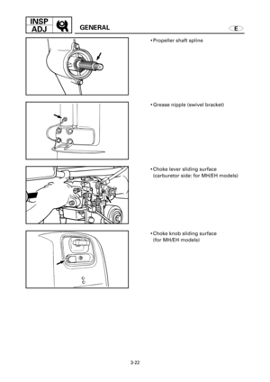 Page 1543-22
INSP
ADJ
EGENERAL
9Propeller shaft spline
9Grease nipple (swivel bracket)
9Choke lever sliding surface 
(carburetor side: for MH/EH models)
9Choke knob sliding surface
(for MH/EH models) 