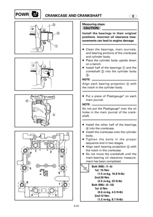 Page 264ECRANKCASE AND CRANKSHAFTPOWR
3
2
1
a
4
b
1
9
5
8
4
37 610 2
Measuring steps:
cC
Install the bearings in their original
positions. Incorrect oil clearance mea-
surements can lead to engine damage.
8Clean the bearings, main journals,
and bearing portions of the crankcase
and cylinder body.
8Place the cylinder body upside down
on a bench.
8Install half of the bearings 1and the
crankshaft 2into the cylinder body
3.
NOTE:
Align each bearing projection awith
the notch in the cylinder body.
8Put a piece of...