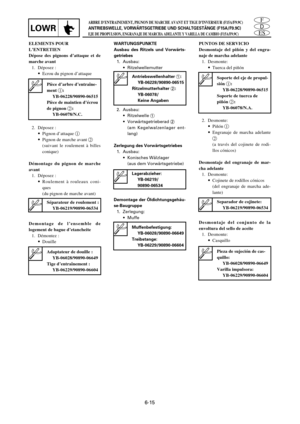 Page 309ES
D
FARBRE D’ENTRAINEMENT, PIGNON DE MARCHE AVANT ET TIGE D’INVERSEUR (F15A/F9.9C)
ANTRIEBSWELLE, VORWÄRTSGETRIEBE UND SCHALTGESTÄNGE (F15A/F9.9C)
EJE DE PROPULSION, ENGRANAJE DE MARCHA ADELANTE Y VARILLA DE CAMBIO (F15A/F9.9C)LOWR
ELEMENTS POUR
L’ENTRETIEN
Dépose des pignons d’attaque et de
marche avant
1. Déposez :
9Ecrou du pignon d’attaque
2. Déposez :
9Pignon d’attaque 1
9Pignon de marche avant 2
(suivant le roulement à billes
conique)
Démontage du pignon de marche
avant
1. Déposez :
9Roulement à...