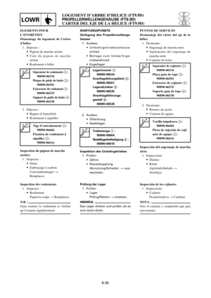 Page 349ES
D
FLOGEMENT D’ARBRE D’HELICE (FT9.9D)
PROPELLERWELLENGEHÄUSE (FT9.9D)
CARTER DEL EJE DE LA HELICE (FT9.9D)LOWR
6-35
ELEMENTS POUR
L’ENTRETIEN
Démontage du logement de l’arbre
d’hélice
1. Déposez :
9Pignon de marche arrière
9Cale du pignon de marche
arrière
9Roulement à billes
2. Déposez :
9Bagues d’étanchéité
9Roulement à aiguillesWARTUNGSPUNKTE
Zerlegung des Propellerwellenge-
häuses
1. Ausbau:
9Umkehrgetriebezahäuse-
einheit
9Beilage zum Umkerhrge-
triebezahnrad
9Kugellager
2. Ausbau
9Öldichtung...