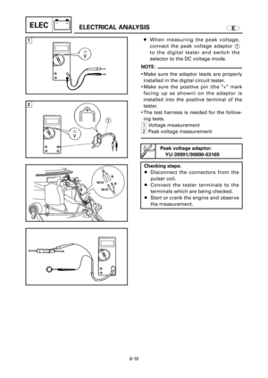 Page 456EELECTRICAL ANALYSISELEC
W/G
W/GB
B
8When measuring the peak voltage,
connect the peak voltage adaptor 1
to the digital tester and switch the
selector to the DC voltage mode.
NOTE:
9Make sure the adaptor leads are properly
installed in the digital circuit tester.
9Make sure the positive pin (the + mark
facing up as shown) on the adaptor is
installed into the positive terminal of the
tester.
9The test harness is needed for the follow-
ing tests.
Voltage measurement
Peak voltage measurement
2
1
8-10...
