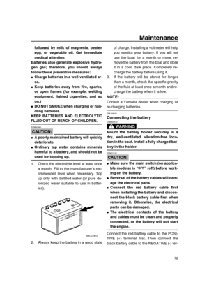 Page 78 
Maintenance 
72 
followed by milk of magnesia, beaten
egg, or vegetable oil. Get immediate
medical attention.
Batteries also generate explosive hydro-
gen gas; therefore, you should always
follow these preventive measures: 
 
Charge batteries in a well-ventilated ar-
ea. 
 
Keep batteries away from fire, sparks,
or open flames (for example: welding
equipment, lighted cigarettes, and so
on.) 
 
DO NOT SMOKE when charging or han-
dling batteries.
KEEP BATTERIES AND ELECTROLYTIC 
FLUID OUT OF REACH OF...