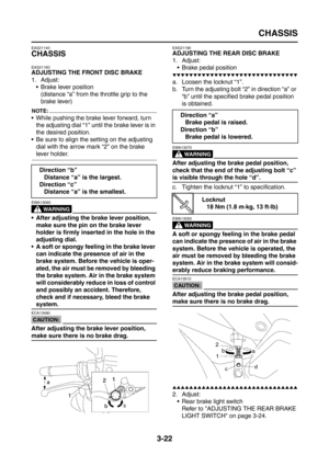 Page 107
CHASSIS
3-22
EAS21140
CHASSIS
EAS21160
ADJUSTING THE FRONT DISC BRAKE
1. Adjust: Brake lever position(distance “a” from the throttle grip to the 
brake lever)
NOTE:
 While pushing the brake lever forward, turn 
the adjusting dial “1” until the brake lever is in 
the desired position.
 Be sure to align the setting on the adjusting  dial with the arrow mark “2” on the brake 
lever holder.
WARNING
EWA13060
 After adjusting the brake lever position, make sure the pin on the brake lever 
holder is firmly...