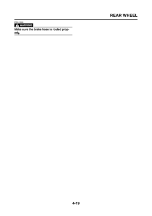Page 144
REAR WHEEL
4-19
WARNING
EWA13500
Make sure the brake hose is routed prop-
erly. 