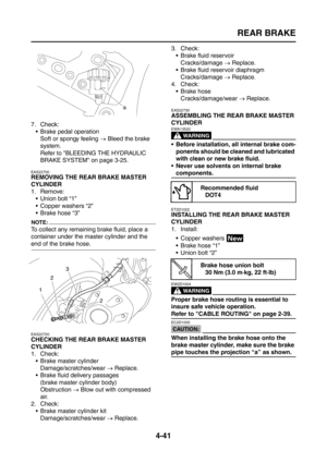 Page 166
REAR BRAKE
4-41
7. Check: Brake pedal operationSoft or spongy feeling  → Bleed the brake 
system.
Refer to BLEEDING THE HYDRAULIC 
BRAKE SYSTEM on page 3-25.
EAS22700
REMOVING THE REAR BRAKE MASTER 
CYLINDER
1. Remove:  Union bolt “1”
 Copper washers “2”
 Brake hose “3”
NOTE:
To collect any remaining brake fluid, place a 
container under the master cylinder and the 
end of the brake hose.
EAS22720
CHECKING THE REAR BRAKE MASTER 
CYLINDER
1. Check:
 Brake master cylinderDamage/scratches/wear  →...