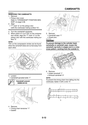 Page 210
CAMSHAFTS
5-12
EAS23810
REMOVING THE CAMSHAFTS
1. Remove: Pickup rotor cover
Refer to CRANKSHAFT POSITION SEN-
SOR on page 5-38.
2. Align:
 “T” mark “a” on the pickup rotor(with the crankcase mating surface “b”)
▼▼▼▼▼▼▼▼▼▼▼▼▼▼▼▼▼▼▼▼▼▼▼▼▼▼▼▼▼▼
a. Turn the crankshaft clockwise.
b. When piston #1 is at TDC on the compres- sion stroke, align the “T” mark “a” on the 
pickup rotor with the crankcase mating sur-
face “b”.
NOTE:
TDC on the compression stroke can be found 
when the camshaft lobes are turned...